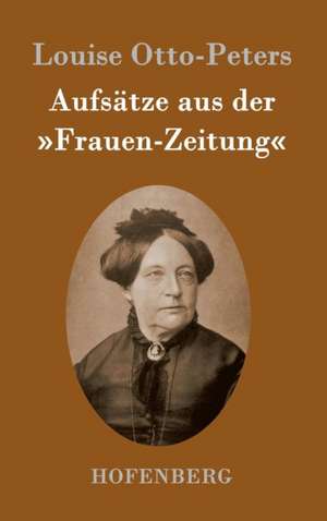 Aufsätze aus der »Frauen-Zeitung« de Louise Otto-Peters