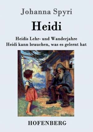 Heidis Lehr- und Wanderjahre / Heidi kann brauchen, was es gelernt hat de Johanna Spyri