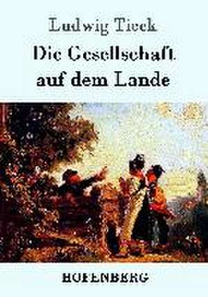 Die Gesellschaft auf dem Lande de Ludwig Tieck