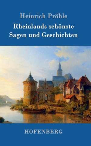 Rheinlands schönste Sagen und Geschichten de Heinrich Pröhle