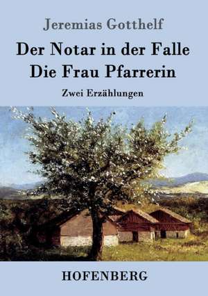 Der Notar in der Falle / Die Frau Pfarrerin de Jeremias Gotthelf