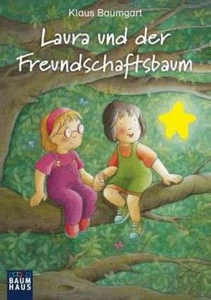 Laura und der Freundschaftsbaum de Klaus Baumgart