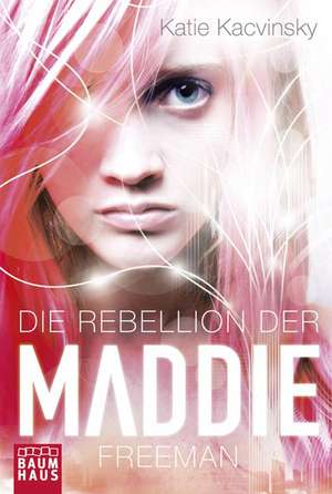 Kacvinsky, K: Rebellion der Maddie Freeman