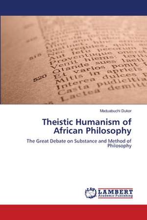 Theistic Humanism of African Philosophy de Maduabuchi Dukor