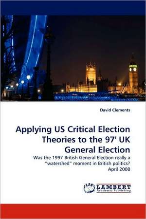 Applying US Critical Election Theories to the 97' UK General Election de David Clements