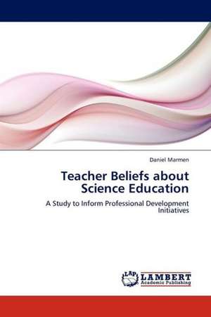 Teacher Beliefs about Science Education de Marmen Daniel