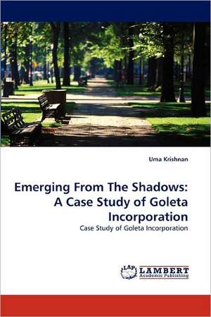 Emerging From The Shadows: A Case Study of Goleta Incorporation de Uma Krishnan