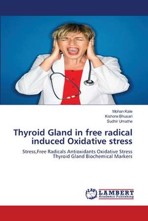 Thyroid Gland in free radical induced Oxidative stress de Mohan Kale