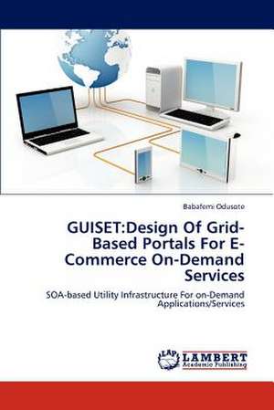 Guiset: Design of Grid-Based Portals for E-Commerce On-Demand Services de Odusote Babafemi