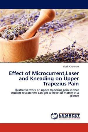 Effect of Microcurrent,Laser and Kneading on Upper Trapezius Pain de Chauhan Vivek