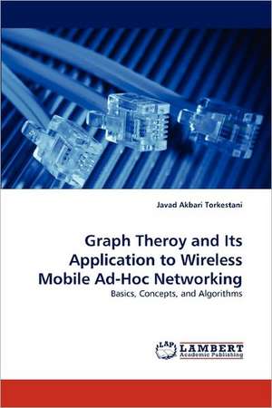 Graph Theroy and Its Application to Wireless Mobile Ad-Hoc Networking de Javad Akbari Torkestani