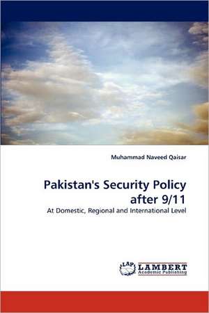 Pakistan's Security Policy after 9/11 de Muhammad Naveed Qaisar