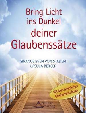 Bring endlich Licht ins Dunkel deiner Glaubenssätze de Siranus Sven von Staden