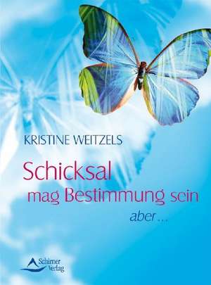 Schicksal mag Bestimmung sein de Kristine Weitzels