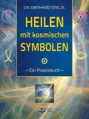 Heilen mit kosmischen Symbolen de Diethard Stelzl