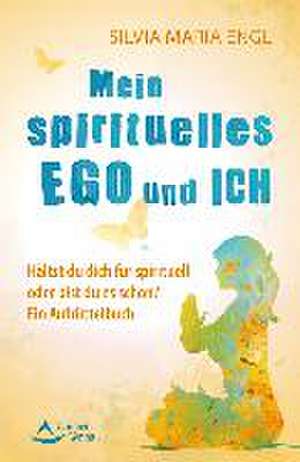 Mein spirituelles Ego und ich de Silvia Maria Engl