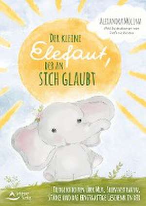 Der kleine Elefant, der an sich glaubt de Alexandra Molina