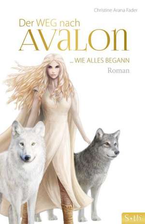 Der Weg nach Avalon de Christine Arana Fader