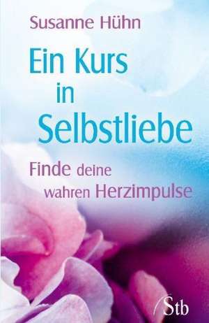 Ein Kurs in Selbstliebe de Susanne Hühn