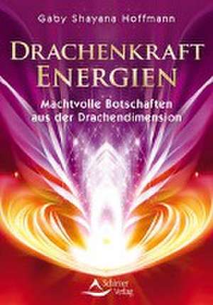 Drachenkraft-Energien - Machtvolle Botschaften aus der Drachendimension de Gaby Shayana Hoffmann