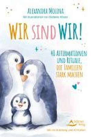 Wir sind wir! - 40 Affirmationen und Rituale, die Familien stark machen de Alexandra Molina