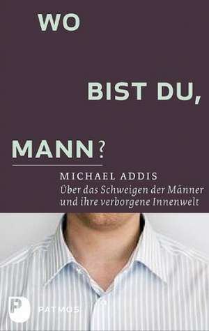 Wo bist du, Mann? de Michael E. Addis