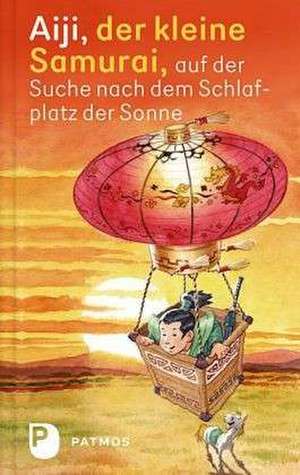 Aiji, der kleine Samurai, auf der Suche nach dem Schlafplatz der Sonne de Rainer Buttron