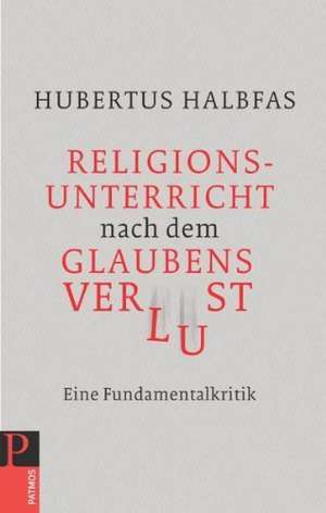 Religionsunterricht nach dem Glaubensverlust de Hubertus Halbfas