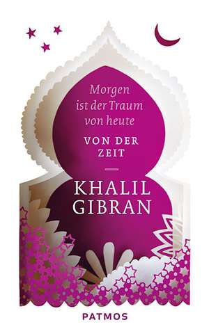 Morgen ist der Traum von heute de Kahlil Gibran