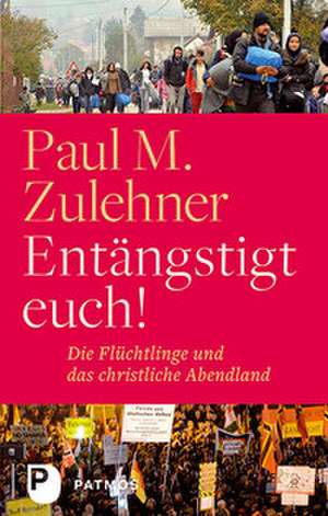 Entängstigt euch! de Paul M. Zulehner