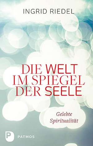 Die Welt im Spiegel der Seele de Ingrid Riedel