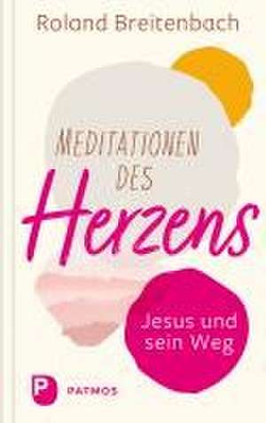 Meditationen des Herzens de Roland Breitenbach