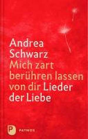 Mich zart berühren lassen von dir de Andrea Schwarz