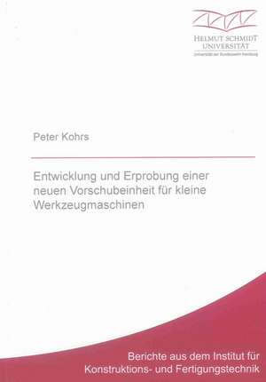 Entwicklung und Erprobung einer neuen Vorschubeinheit für kleine Werkzeugmaschinen de Peter Kohrs