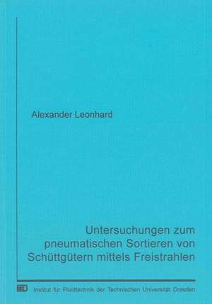 Untersuchungen zum pneumatischen Sortieren von Schüttgütern mittels Freistrahlen de Alexander Leonhard