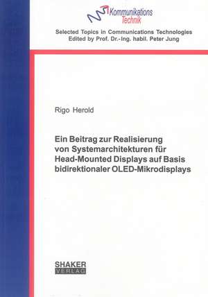 Ein Beitrag zur Realisierung von Systemarchitekturen für Head-Mounted Displays auf Basis bidirektionaler OLED-Mikrodisplays de Rigo Herold