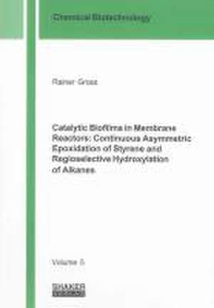 Catalytic Biofilms in Membrane Reactors: Continuous Asymmetric Epoxidation of Styrene and Regioselective Hydroxylation of Alkanes de Rainer Gross