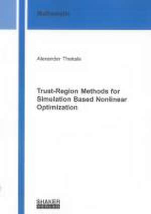 Trust-Region Methods for Simulation Based Nonlinear Optimization de Alexander Thekale