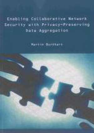 Enabling Collaborative Network Security with Privacy-Preserving Data Aggregation de Martin Burkhart