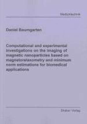 Computational and experimental investigations on the imaging of magnetic nanoparticles based on magnetorelaxometry and minimum norm estimations for biomedical applications de Daniel Baumgarten