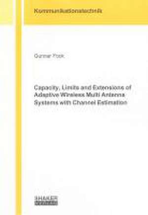 Capacity, Limits and Extensions of Adaptive Wireless Multi Antenna Systems with Channel Estimation de Gunnar Fock