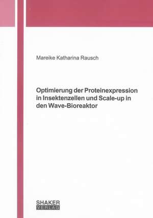 Optimierung der Proteinexpression in Insektenzellen und Scale-up in den Wave-Bioreaktor de Mareike Katharina Rausch