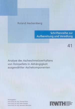 Analyse des Ascheschmelzverhaltens von Holzpellets in Abhängigkeit ausgewählter Aschekomponenten de Roland Aeckersberg