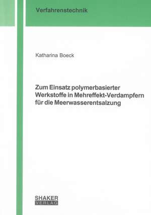 Zum Einsatz polymerbasierter Werkstoffe in Mehreffekt-Verdampfern für die Meerwasserentsalzung de Katharina Boeck