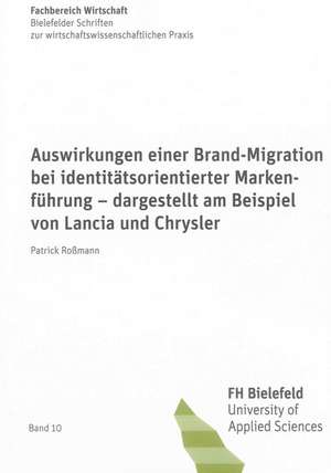 Auswirkungen einer Brand-Migration bei identitätsorientierter Markenführung - dargestellt am Beispiel von Lancia und Chrysler de Patrick Roßmann