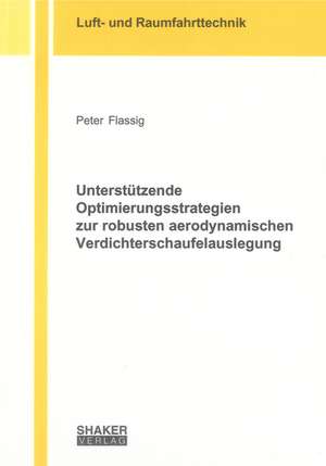 Unterstützende Optimierungsstrategien zur robusten aerodynamischen Verdichterschaufelauslegung de Peter Flassig