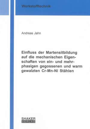 Einfluss der Martensitbildung auf die mechanischen Eigenschaften von ein- und mehrphasigen gegossenen und warm gewalzten Cr-Mn-Ni Stählen de Andreas Jahn