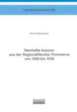 Namhafte Autoren aus der Regionalliteratur Pommerns von 1850 bis 1930 de Horst Hartmann