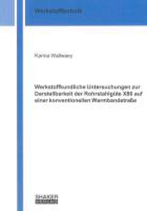 Werkstoffkundliche Untersuchungen zur Darstellbarkeit der Rohrstahlgüte X80 auf einer konventionellen Warmbandstraße de Karina Wallwaey