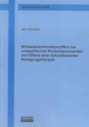 Wirbelsäulenformkennziffern bei unspezifischen Rückenbeschwerden und Effekte einer befundbasierten Bewegungstherapie de Jan Schröder